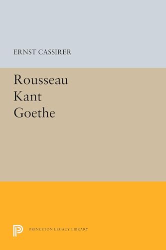 Rousseau-Kant-Goethe (Princeton Legacy Library)