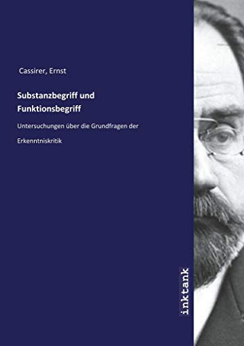 Substanzbegriff und Funktionsbegriff Substanzbegriff und Funktionsbegriff