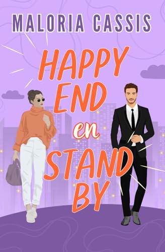 Happy end en stand by: Une comédie romantique Ex to Lovers von Maloria Cassis