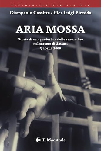 Aria mossa. Storia di una protesta e delle sue ombre nel carcere di Sassari. 3 aprile 2000 (FuoriCollana) von Il Maestrale