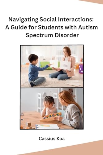 Navigating Social Interactions: A Guide for Students with Autism Spectrum Disorder von Independent