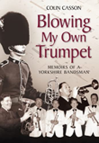 Blowing my Own Trumpet: Memoirs of a Yorkshire Bandsman von The History Press