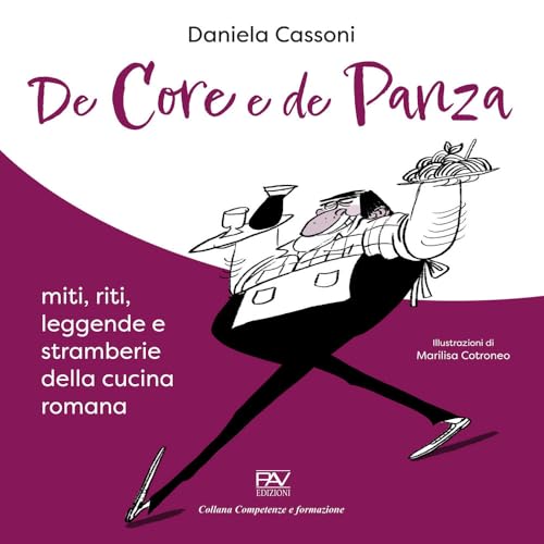 De core e de panza. Miti, riti, leggende e stramberie della cucina romana (Competenze e formazione) von Pav Edizioni