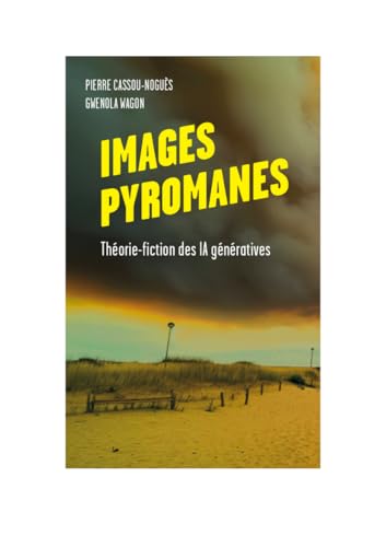 Images Pyromanes: Théorie-fiction des IA génératives von EDITIONS UV