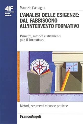 L'analisi delle esigenze: dal fabbisogno all'intervento formativo. Principi, metodi e strumenti per il formatore (Ass. italiana formatori)