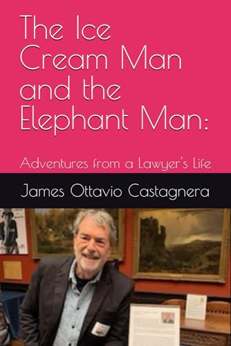 The Ice Cream Man and the Elephant Man:: Adventures from a Lawyer's Life von Independently published