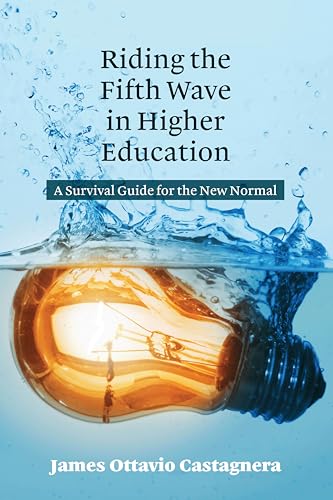 Riding the Fifth Wave in Higher Education: A Survival Guide for the New Normal Riding the Fifth Wave in Higher Education: A Survival Guide for the New Normal