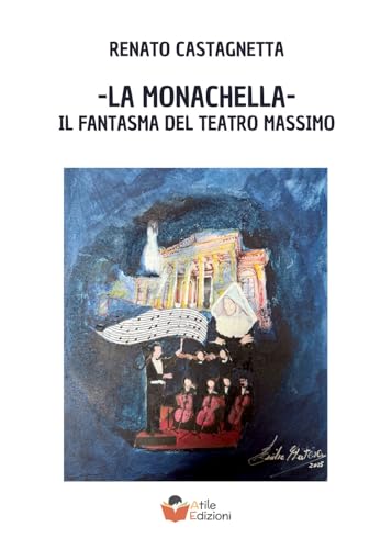 La monachella: Il fantasma del Teatro Massimo La monachella: Il fantasma del Teatro Massimo von Atile edizioni