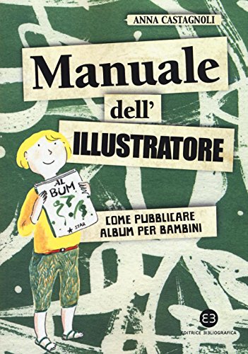 Manuale dell'illustratore. Come pubblicare album per bambini (I mestieri del libro)