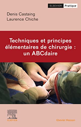 Techniques et principes élémentaires de chirurgie : un ABCdaire: Techn Ppes Elementaires A A Z Techniques et principes élémentaires de chirurgie : un ABCdaire: Techn Ppes Elementaires A A Z von MASSON
