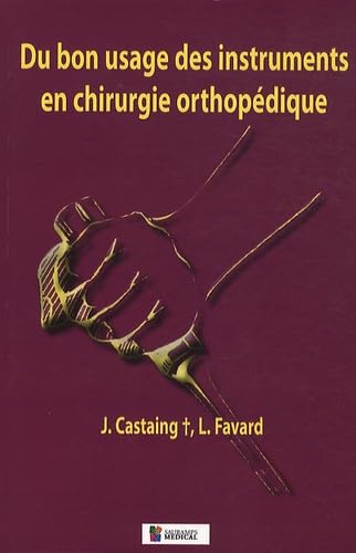 DU BON USAGE DES INSTRUMENTS EN CHIRURGIE ORTHOPEDIQUE 2E EDITION DU BON USAGE DES INSTRUMENTS EN CHIRURGIE ORTHOPEDIQUE 2E EDITION