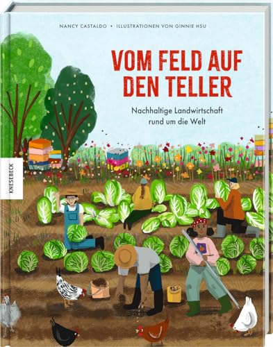 Vom Feld auf den Teller: Nachhaltige Landwirtschaft rund um die Welt von Knesebeck