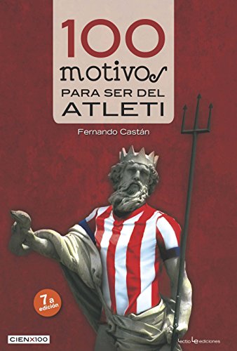 100 motivos para ser del Atleti (Cien x 100, Band 9) von Lectio Ediciones