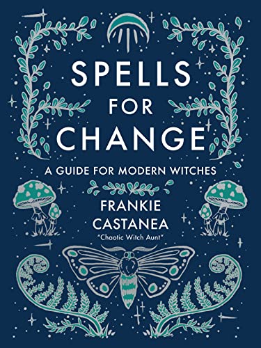 Spells for Change: A Guide for Modern Witches