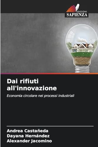 Dai rifiuti all'innovazione: Economia circolare nei processi industriali von Edizioni Sapienza