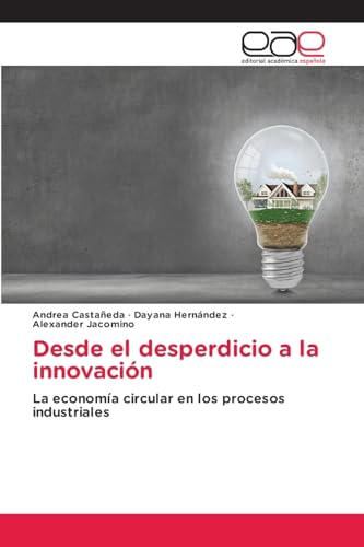 Desde el desperdicio a la innovación: La economía circular en los procesos industriales von Editorial Académica Española