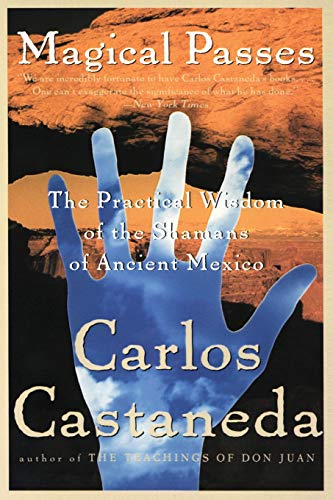 Magical Passes: The Practical Wisdom of the Shamans of Ancient Mexico