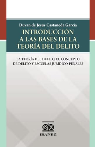 Introducción a la base de la teoría del delito Introducción a la base de la teoría del delito von Grupo Editorial Ibañez