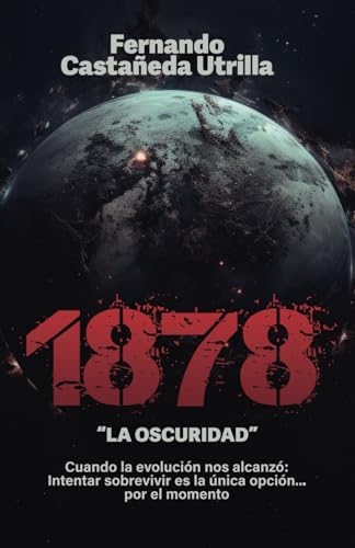 1878 La oscuridad: Cuando la evolución nos alcanzó: Intentar sobrevivir es la única opción... por el momento von Autopublicación