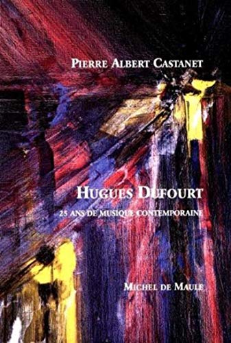 Hugues Dufourt 25 ans de musique contemporaine von MICHEL DE MAULE