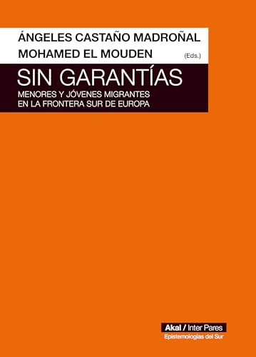 Sin garantías: Menores y jóvenes migrantes en la Frontera Sur de Europa (Epistemologías del Sur, Band 1) von Ediciones Akal