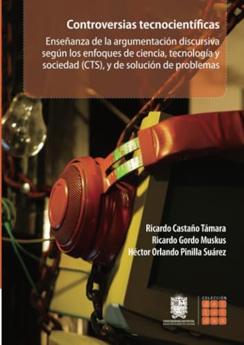 Controversias tecnocientíficas: Enseñanza de la argumentación discursiva según los enfoques de ciencia, tecnología y sociedad (CTS), y de solución de problemas von Universidad Distrital Francisco José de Caldas
