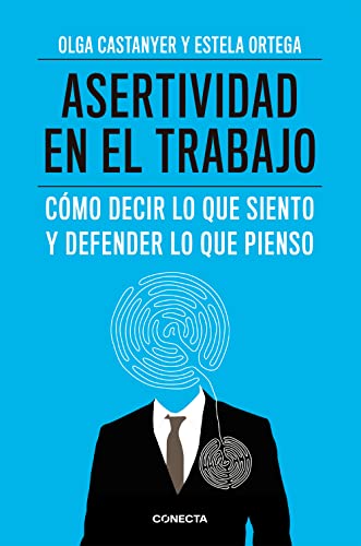 Asertividad en el trabajo: cómo decir lo que siento y defender lo que pienso (Conecta) von CONECTA