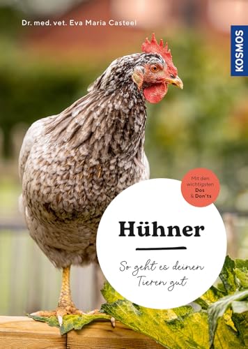 Hühner: So geht es deinen Tieren gut – auswählen – versorgen - verstehen – mit den wichtigsten Dos & Don’ts