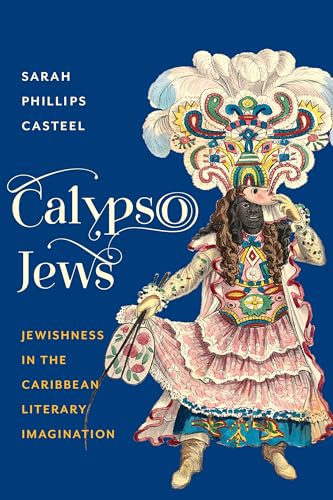 Calypso Jews: Jewishness in the Caribbean Literary Imagination (Literature Now) von Columbia University Press