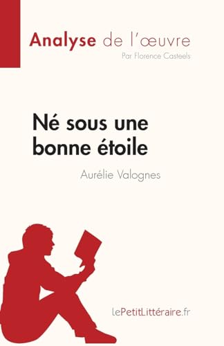 Né sous une bonne étoile d'Aurélie Valognes (Analyse de l'œuvre): Résumé complet et analyse détaillée de l'oeuvre (Fiche de lecture)