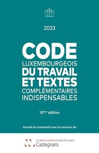 Code luxembourgeois du travail 2023: et textes complémentaires indispensables Code luxembourgeois du travail 2023: et textes complémentaires indispensables