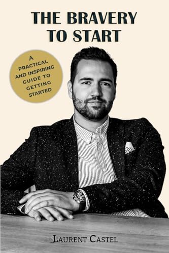 The Bravery To Start: Understand the basics, avoid mistakes and build a solid project. von Laurent Castel