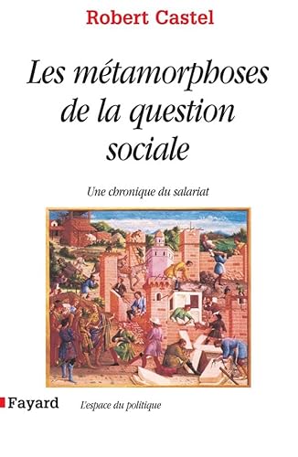 Les Métamorphoses de la question sociale: Une chronique du salariat Les Métamorphoses de la question sociale: Une chronique du salariat