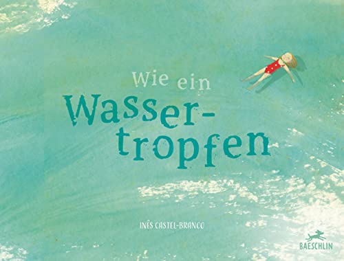 Wie ein Wassertropfen: Bilderbuch