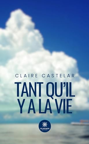 Tant qu’il y a la vie Tant qu’il y a la vie von LE LYS BLEU EDITIONS SAS