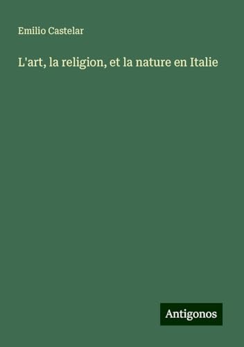 L'art, la religion, et la nature en Italie von Antigonos Verlag
