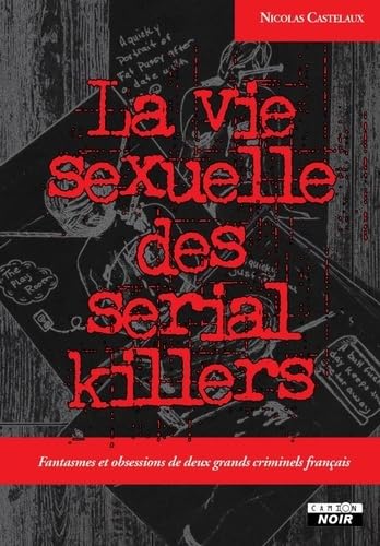 La vie sexuelle des serial killers Fantasmes et obsessions de deux grands criminels français La vie sexuelle des serial killers Fantasmes et obsessions de deux grands criminels français von "CAMION BLANC"