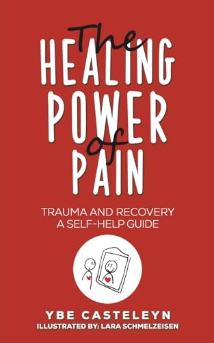 The Healing Power of Pain: Trauma and Recovery: A Self-Help Guide von Austin Macauley Publishers