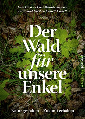 Der Wald für unsere Enkel: Natur gestalten - Zukunft erhalten (WESTEND pro natur)