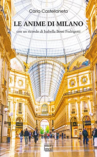 Le anime di Milano. Con un ricordo di Isabella Bossi Fedrigotti (Biblioteca di narrativa) von Interlinea