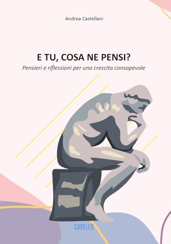 E tu, cosa ne pensi? Pensieri e riflessioni per una crescita consapevole von Carello