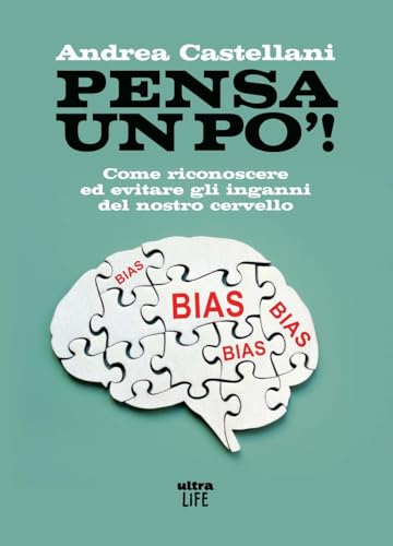 Pensa un po'. Come riconoscere ed evitare gli inganni del nostro cervello (Life) von Ultra