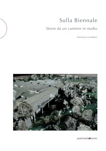 Sulla Biennale. Storie da un cantiere in studio von Postmedia Books