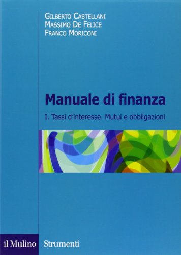 Manuale di finanza. Tassi d'interesse. Mutui e obbligazioni (Vol. 1) (Strumenti. Economia)