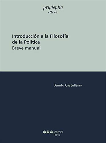 Introducción a la filosofía de la política: Breve manual (Prudentia iuris) von Marcial Pons Ediciones Jurídicas y Sociales, S.A.