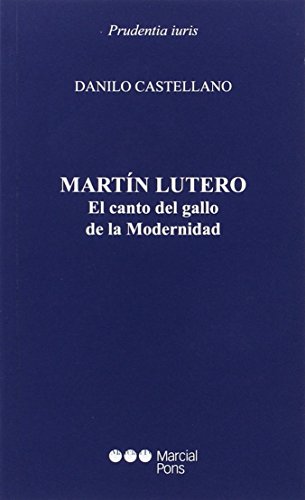 Martín Lutero : el canto del gallo de la Modernidad (Prudentia Iuris)