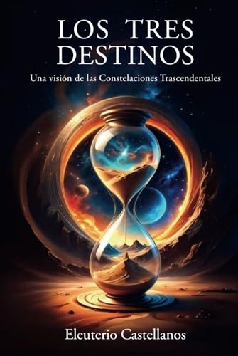 LOS TRES DESTINOS: Una visión de las Constelaciones Trascendentales von ibukku, LLC