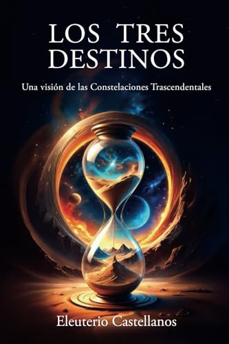 LOS TRES DESTINOS: Una visión de las Constelaciones Trascendentales: Una visión de las Constelaciones: Una visión de las Constelaciones Trascendentales von ibukku, LLC