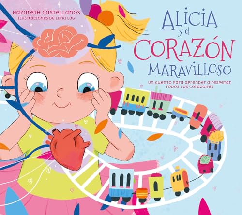 Alicia y el corazón maravilloso: Un cuento para aprender a respetar todos los corazones (Pequeños curiosos)