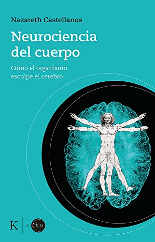 Neurociencia del cuerpo: Cómo el organismo esculpe el cerebro (En órbita) von KAIRÓS